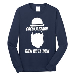 Grow A Beard Then WeLl Talk Long Sleeve Shirt