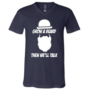 Grow A Beard Then WeLl Talk V-Neck T-Shirt