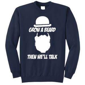 Grow A Beard Then WeLl Talk Tall Sweatshirt