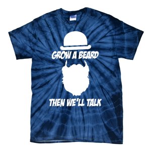 Grow A Beard Then WeLl Talk Tie-Dye T-Shirt