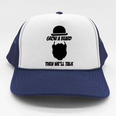 Grow A Beard Then WeLl Talk Trucker Hat