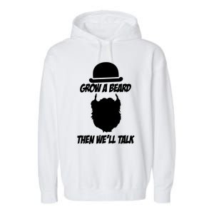 Grow A Beard Then WeLl Talk Garment-Dyed Fleece Hoodie