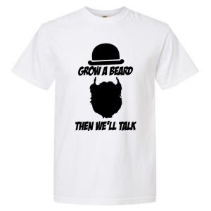 Grow A Beard Then WeLl Talk Garment-Dyed Heavyweight T-Shirt