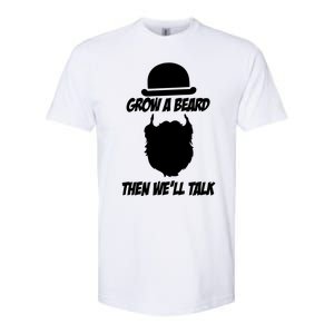 Grow A Beard Then WeLl Talk Softstyle CVC T-Shirt