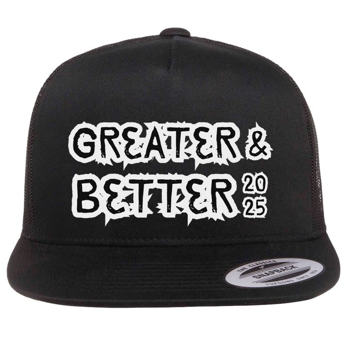 Greater And Better 2025 New Year Goal Flat Bill Trucker Hat