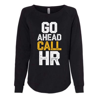 Go Ahead Call Hr Womens California Wash Sweatshirt