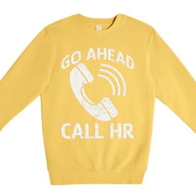 Go Ahead Call Hr Premium Crewneck Sweatshirt