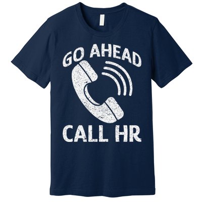 Go Ahead Call Hr Premium T-Shirt