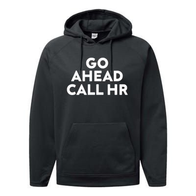 Go Ahead Call Hr Funny Sarcastic Quote Hr Performance Fleece Hoodie