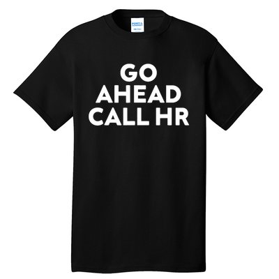 Go Ahead Call Hr Funny Sarcastic Quote Hr Tall T-Shirt