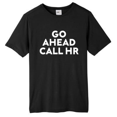 Go Ahead Call Hr Funny Sarcastic Quote Hr Tall Fusion ChromaSoft Performance T-Shirt