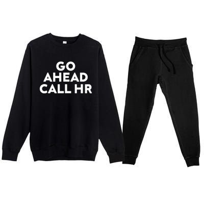 Go Ahead Call Hr Funny Sarcastic Quote Hr Premium Crewneck Sweatsuit Set