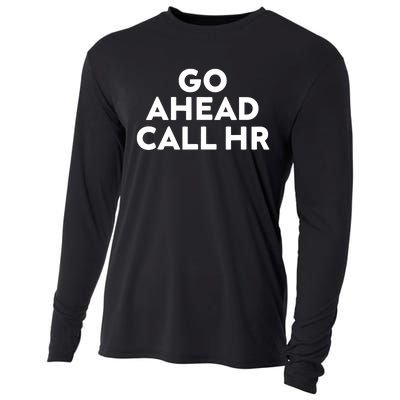 Go Ahead Call Hr Funny Sarcastic Quote Hr Cooling Performance Long Sleeve Crew