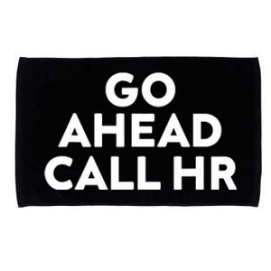 Go Ahead Call Hr Funny Sarcastic Quote Hr Microfiber Hand Towel