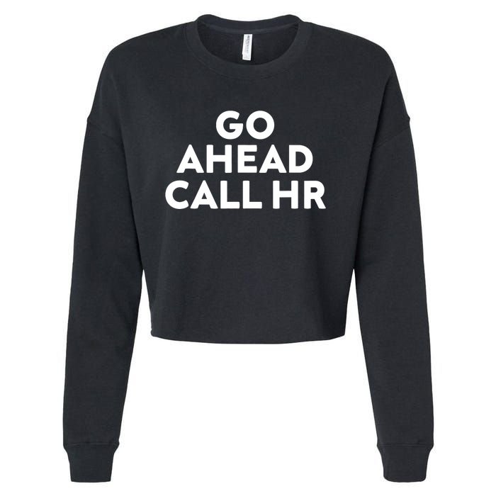 Go Ahead Call Hr Funny Sarcastic Quote Hr Cropped Pullover Crew