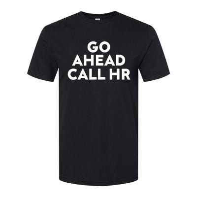 Go Ahead Call Hr Funny Sarcastic Quote Hr Softstyle CVC T-Shirt