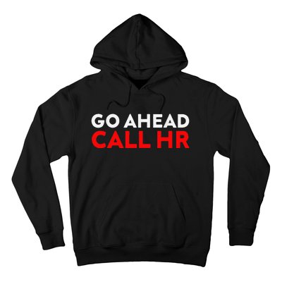 Go Ahead Call Hr Funny Sarcastic Quote Hr Hoodie