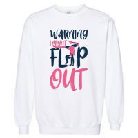 Gymnast And Cheerleader Design Warning I Might Flip Out Garment-Dyed Sweatshirt