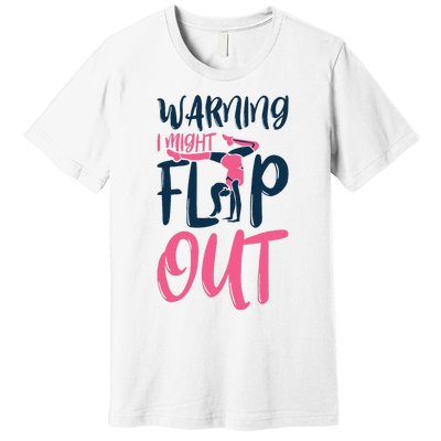 Gymnast And Cheerleader Design Warning I Might Flip Out Premium T-Shirt