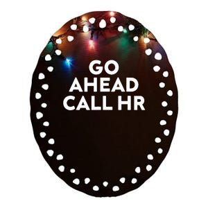 Go Ahead Call Hr Funny Sarcastic Quote Hr Ceramic Oval Ornament