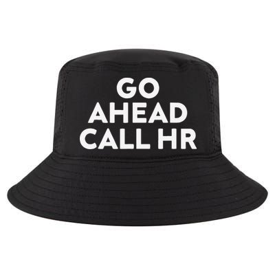 Go Ahead Call Hr Funny Sarcastic Quote Hr Gift Cool Comfort Performance Bucket Hat