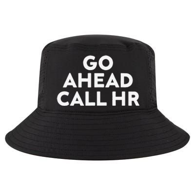 Go Ahead Call Hr Funny Sarcastic Quote Hr Gift Cool Comfort Performance Bucket Hat