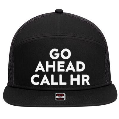 Go Ahead Call Hr Funny Sarcastic Quote Hr Gift 7 Panel Mesh Trucker Snapback Hat