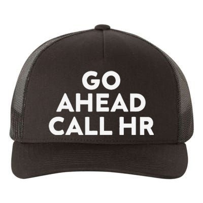 Go Ahead Call Hr Funny Sarcastic Quote Hr Gift Yupoong Adult 5-Panel Trucker Hat