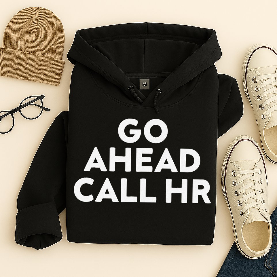 Go Ahead Call Hr Funny Sarcastic Quote Hr Gift Hoodie