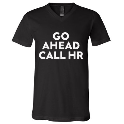 Go Ahead Call Hr Funny Sarcastic Quote Hr Gift V-Neck T-Shirt