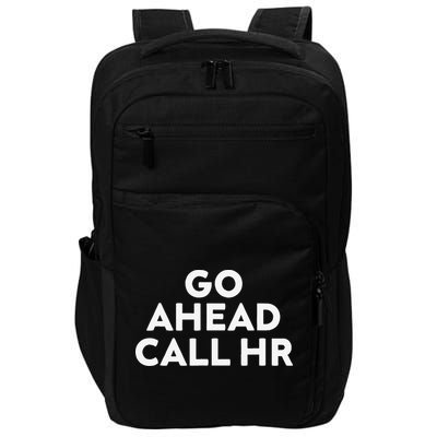 Go Ahead Call Hr Funny Sarcastic Quote Hr Gift Impact Tech Backpack