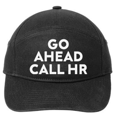 Go Ahead Call Hr Funny Sarcastic Quote Hr Gift 7-Panel Snapback Hat