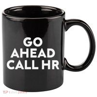 Go Ahead Call Hr Funny Sarcastic Quote Hr Gift 11oz C Handle Ceramic Mug
