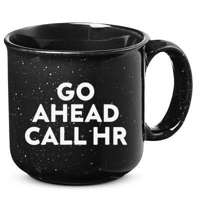 Go Ahead Call Hr Funny Sarcastic Quote Hr Gift 15oz Campfire Ceramic Mug