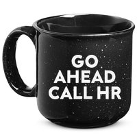 Go Ahead Call Hr Funny Sarcastic Quote Hr Gift 15oz Campfire Ceramic Mug
