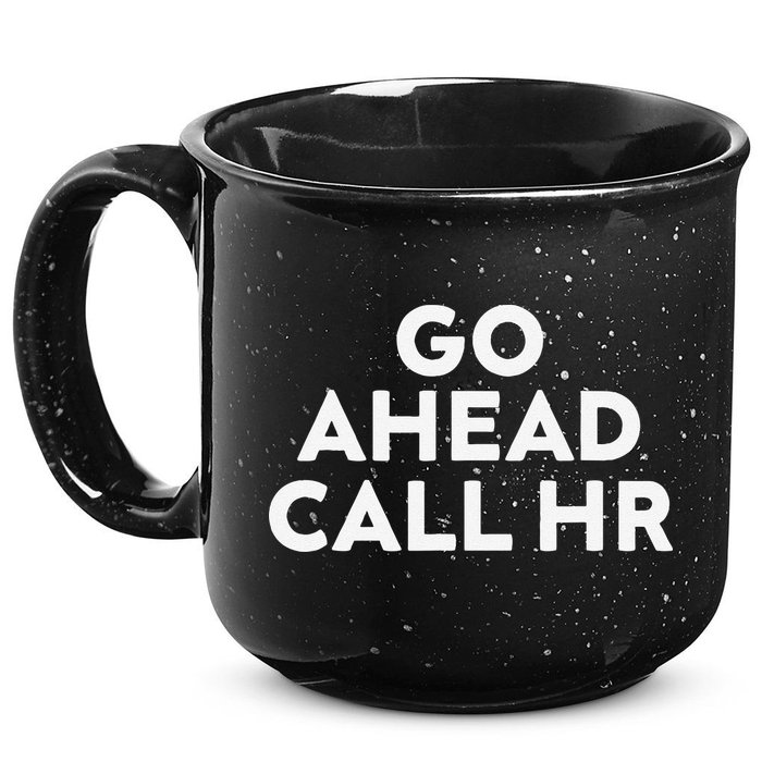 Go Ahead Call Hr Funny Sarcastic Quote Hr Gift 15oz Campfire Ceramic Mug