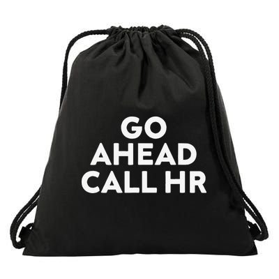 Go Ahead Call Hr Funny Sarcastic Quote Hr Gift Drawstring Bag