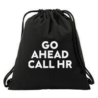 Go Ahead Call Hr Funny Sarcastic Quote Hr Gift Drawstring Bag