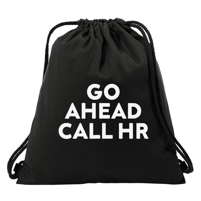 Go Ahead Call Hr Funny Sarcastic Quote Hr Gift Drawstring Bag