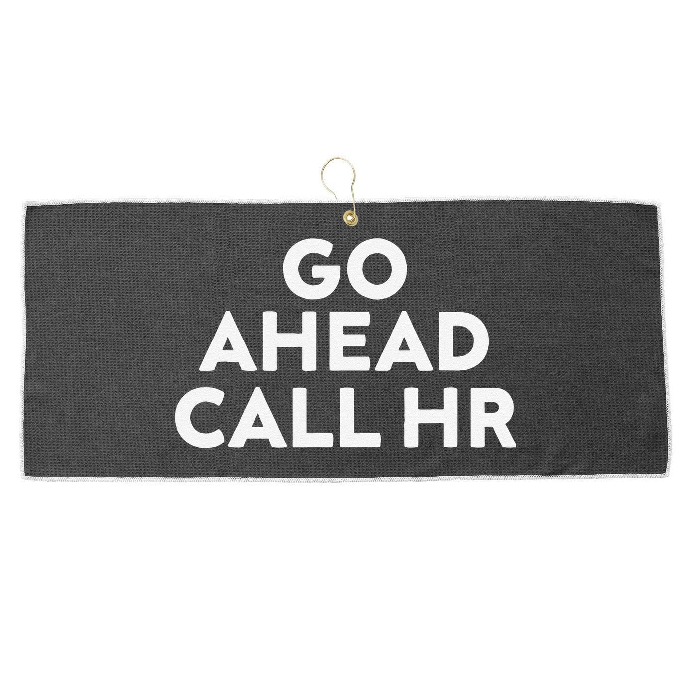 Go Ahead Call Hr Funny Sarcastic Quote Hr Gift Large Microfiber Waffle Golf Towel