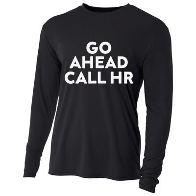 Go Ahead Call Hr Funny Sarcastic Quote Hr Gift Cooling Performance Long Sleeve Crew