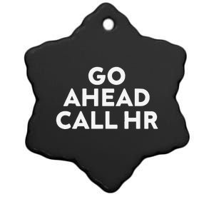 Go Ahead Call Hr Funny Sarcastic Quote Hr Gift Ceramic Star Ornament