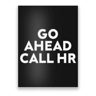 Go Ahead Call Hr Funny Sarcastic Quote Hr Gift Poster