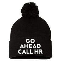 Go Ahead Call Hr Funny Sarcastic Quote Hr Gift Pom Pom 12in Knit Beanie