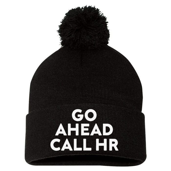 Go Ahead Call Hr Funny Sarcastic Quote Hr Gift Pom Pom 12in Knit Beanie