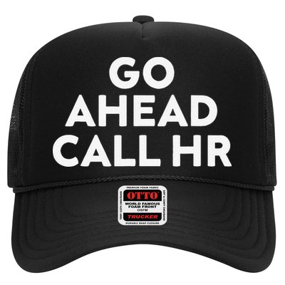 Go Ahead Call Hr Funny Sarcastic Quote Hr Gift Trucker Hat