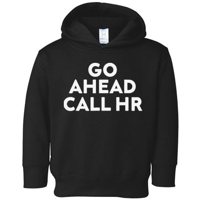 Go Ahead Call Hr Funny Sarcastic Quote Hr Gift Toddler Hoodie