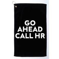 Go Ahead Call Hr Funny Sarcastic Quote Hr Gift Golf Towel