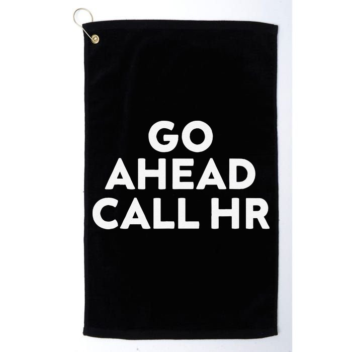 Go Ahead Call Hr Funny Sarcastic Quote Hr Gift Golf Towel