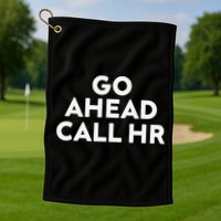 Go Ahead Call Hr Funny Sarcastic Quote Hr Gift Golf Towel